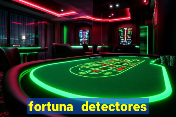 fortuna detectores de metal